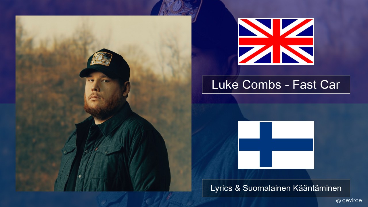 Luke Combs – Fast Car Englanti Lyrics & Suomalainen Kääntäminen