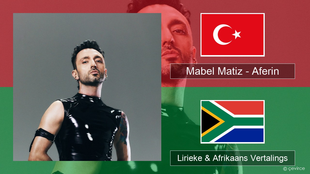 Mabel Matiz – Aferin Turks Lirieke & Afrikaans Vertalings