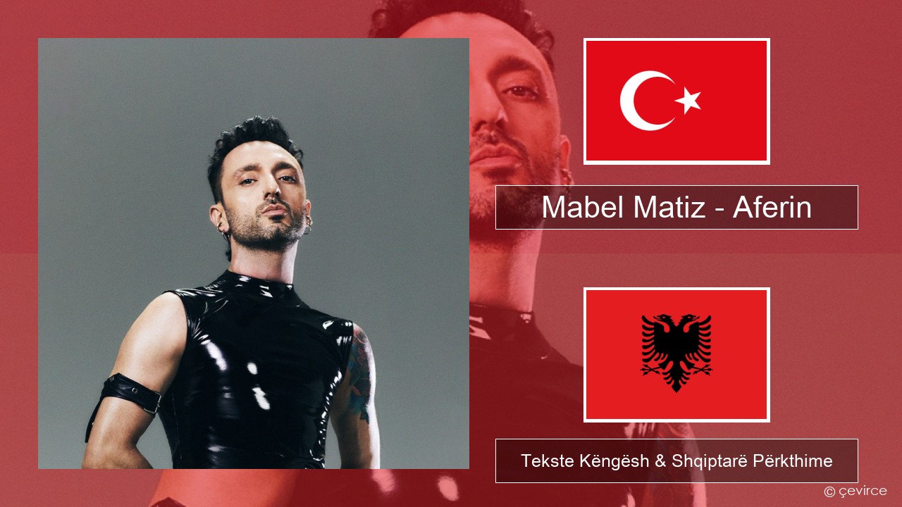 Mabel Matiz – Aferin Turqisht Tekste Këngësh & Shqiptarë Përkthime