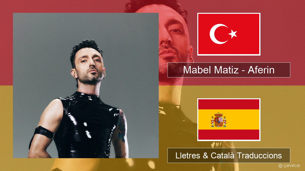 Mabel Matiz – Aferin Turc Lletres & Català Traduccions