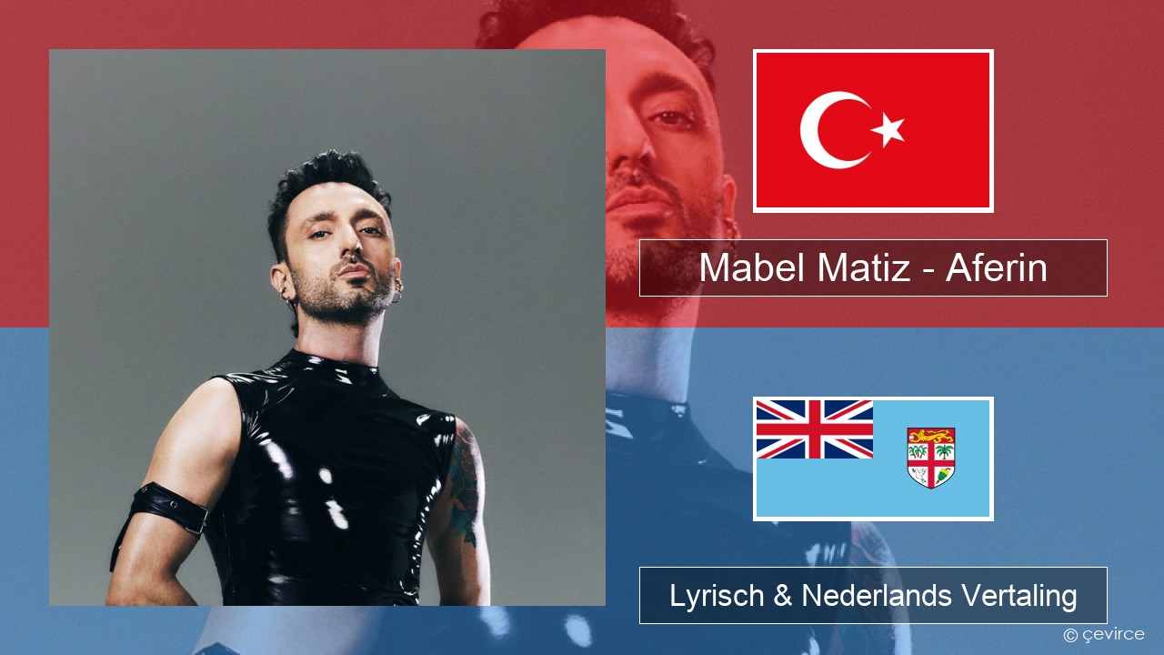 Mabel Matiz – Aferin Turks Lyrisch & Nederlands Vertaling