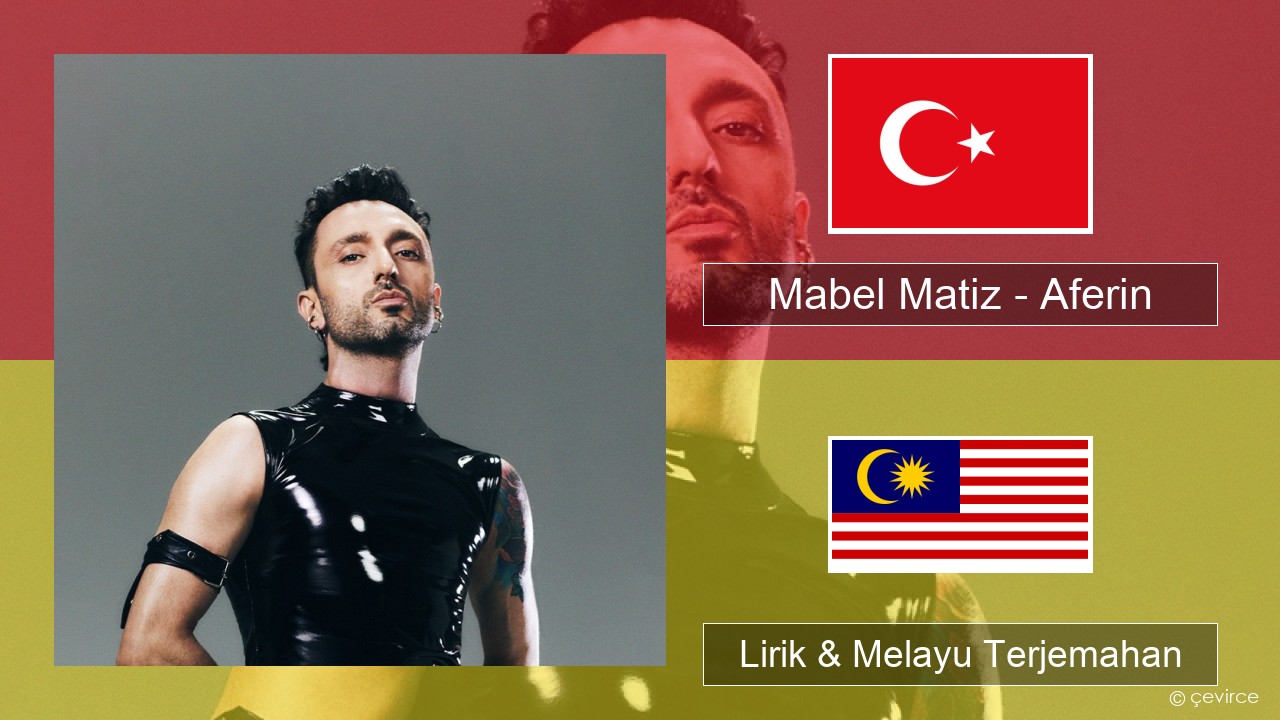 Mabel Matiz – Aferin Turki Lirik & Melayu (Malay) Terjemahan