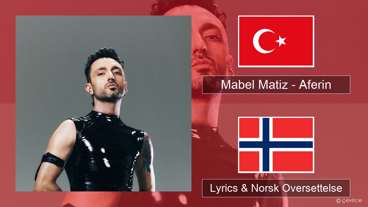 Mabel Matiz – Aferin Tyrkia Lyrics & Norsk Oversettelse