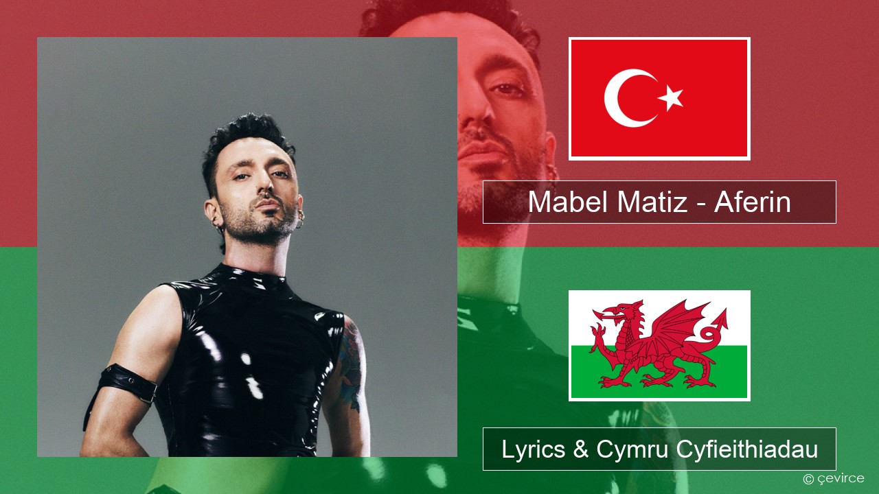 Mabel Matiz – Aferin Twrcaidd Lyrics & Cymru Cyfieithiadau