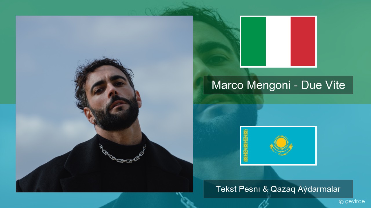 Marco Mengoni – Due Vite Italán Tekst Pesnı & Qazaq (latyn) Aýdarmalar