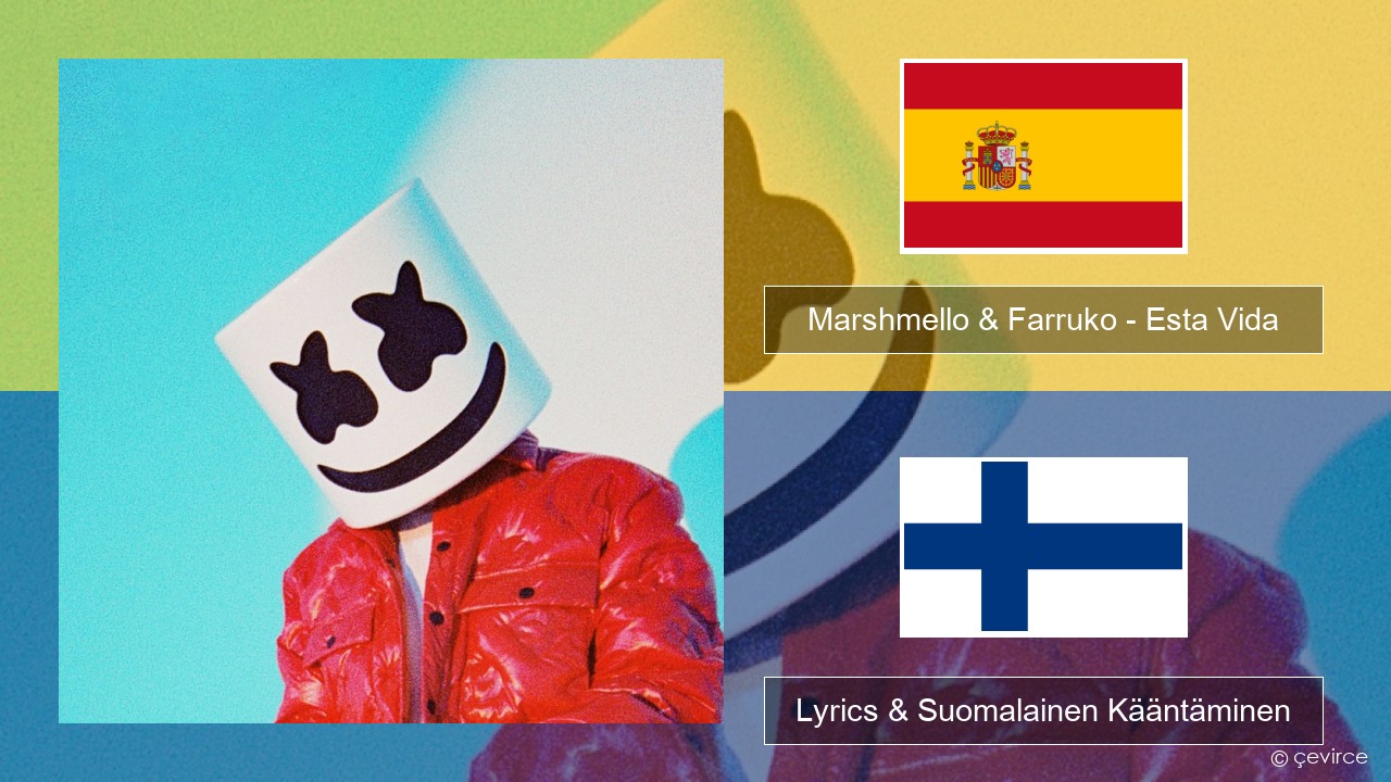 Marshmello & Farruko – Esta Vida Espanjan Lyrics & Suomalainen Kääntäminen