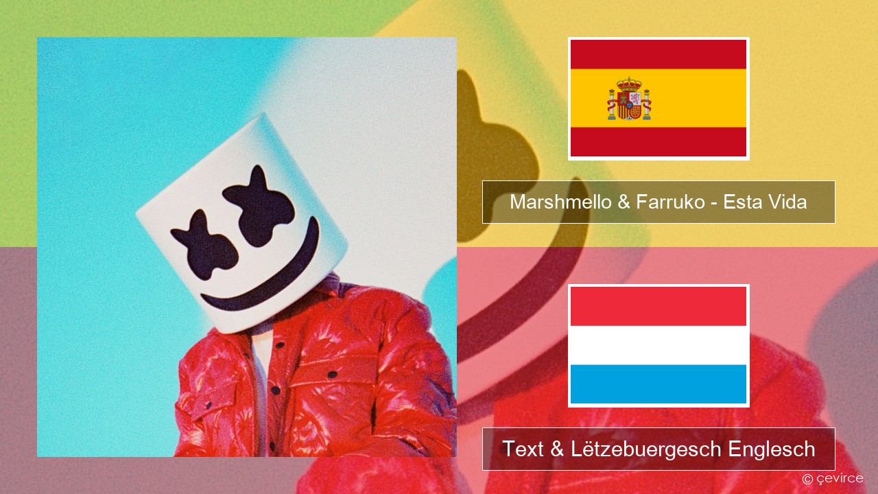 Marshmello & Farruko – Esta Vida Spuenesch Text & Lëtzebuergesch Englesch