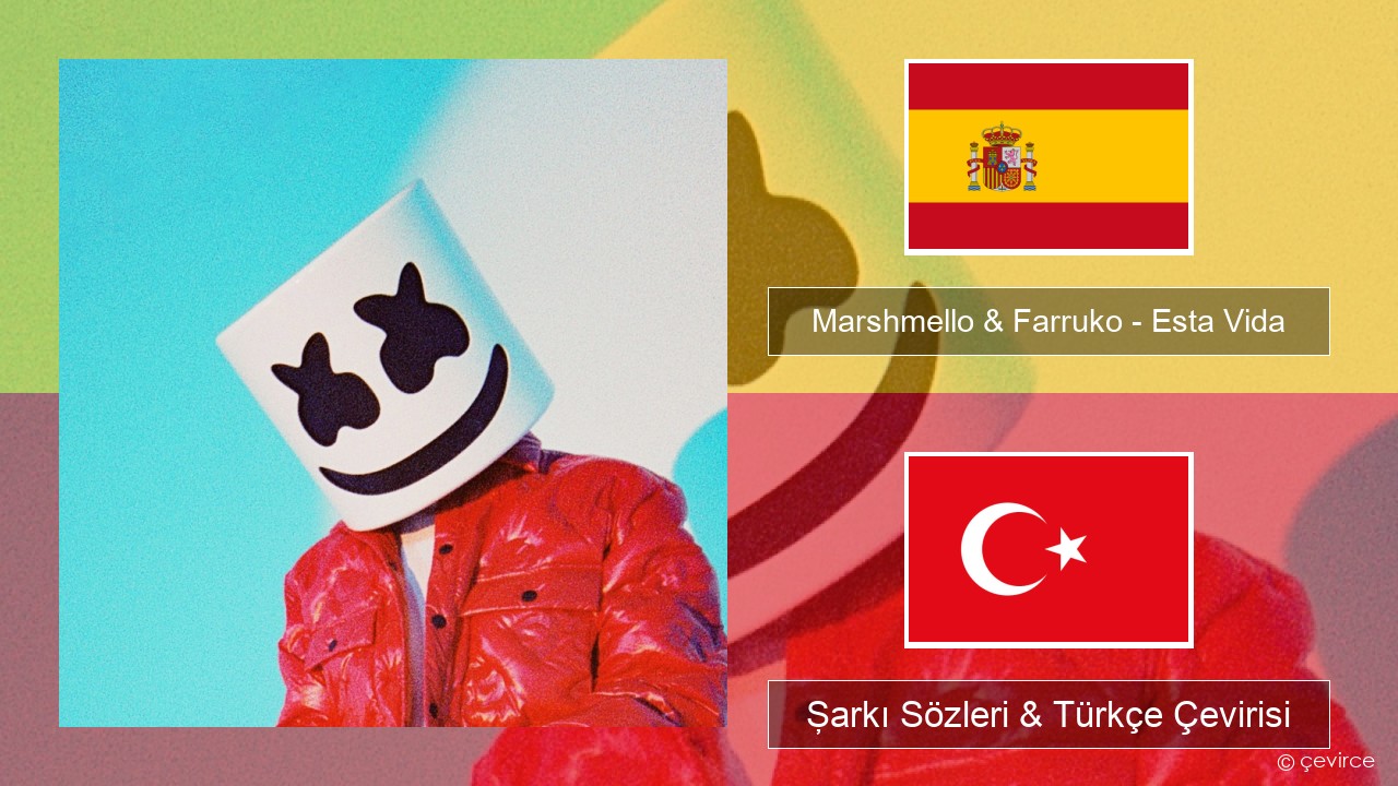 Marshmello & Farruko – Esta Vida İspanyolca Şarkı Sözleri & Türkçe Çevirisi