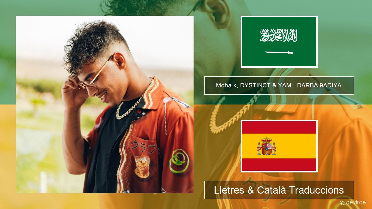 Moha k, DYSTINCT & YAM – DARBA 9ADIYA Àrab Lletres & Català Traduccions