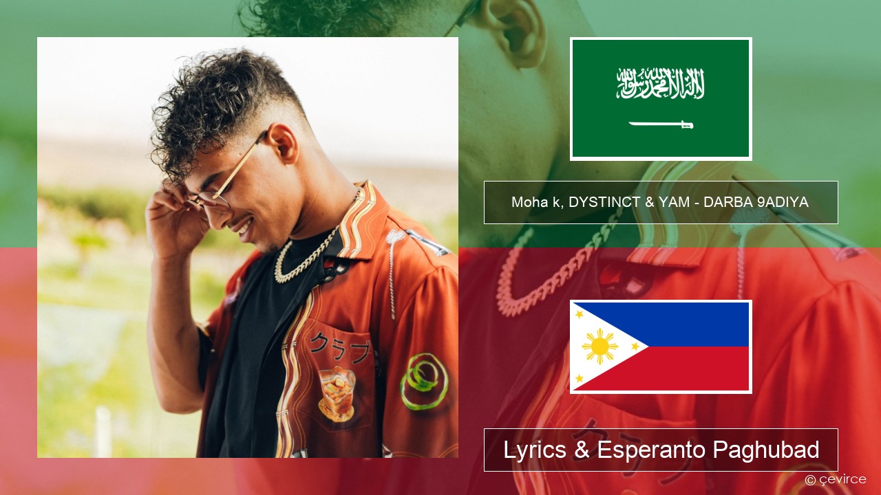 Moha k, DYSTINCT & YAM – DARBA 9ADIYA Arabyang saudita Lyrics & Esperanto Paghubad