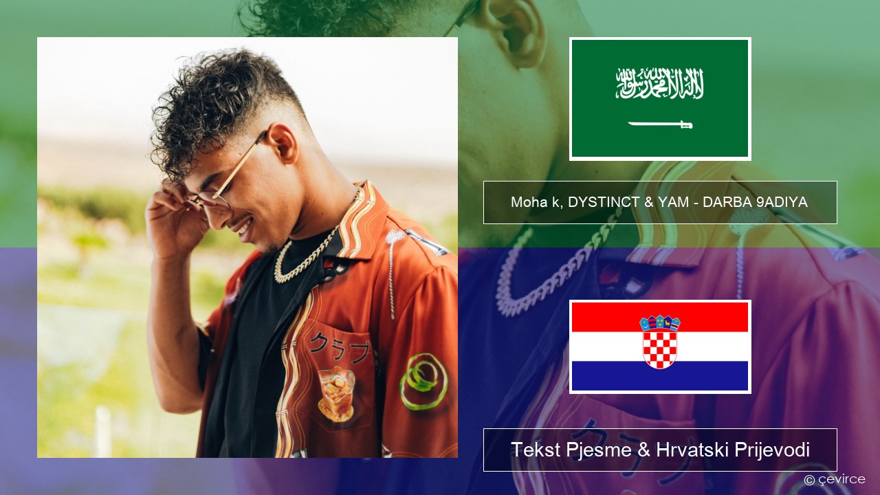 Moha k, DYSTINCT & YAM – DARBA 9ADIYA Arapski jezik Tekst Pjesme & Hrvatski Prijevodi