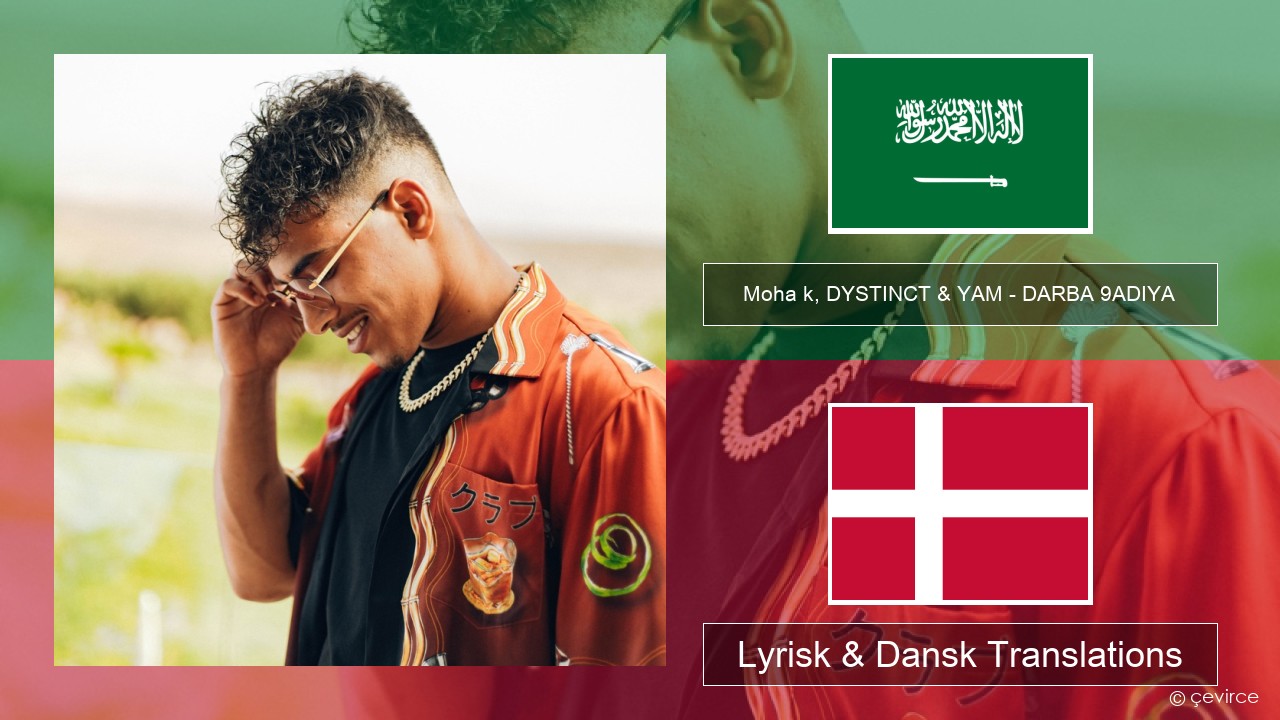 Moha k, DYSTINCT & YAM – DARBA 9ADIYA Arabisk Lyrisk & Dansk Translations