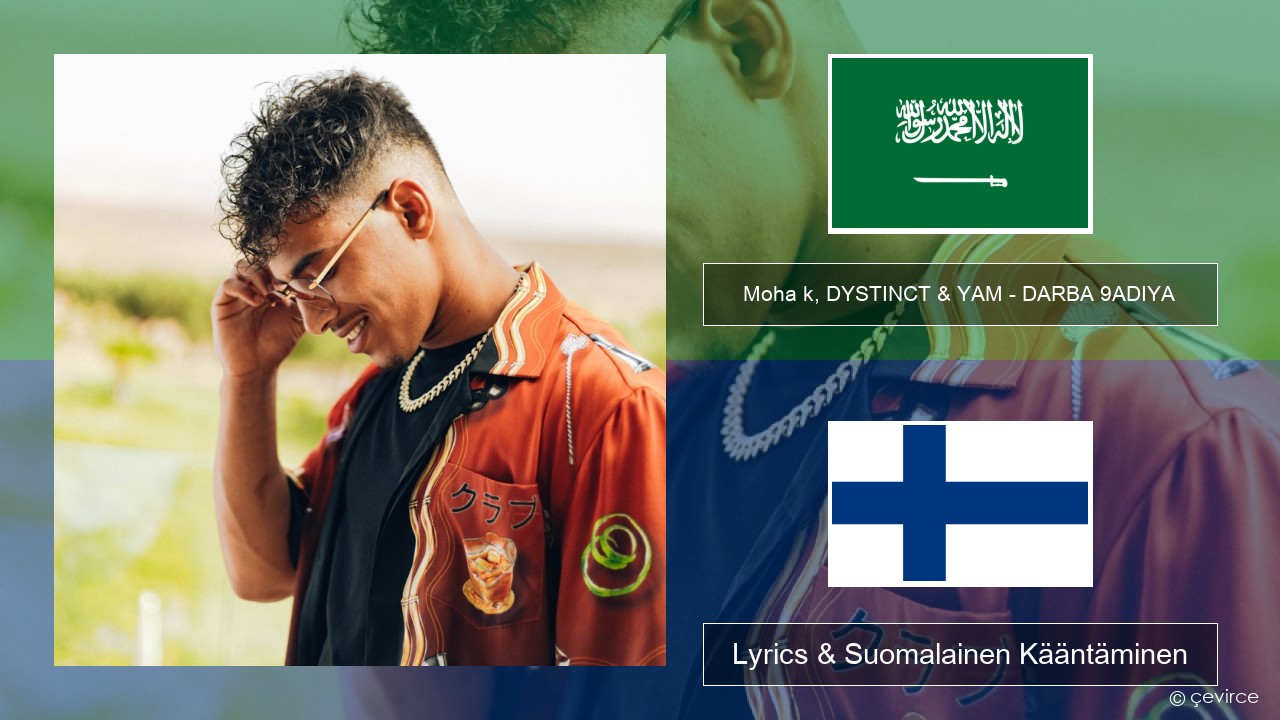 Moha k, DYSTINCT & YAM – DARBA 9ADIYA Arabia Lyrics & Suomalainen Kääntäminen