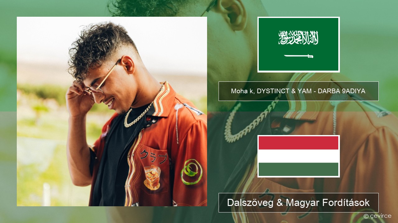 Moha k, DYSTINCT & YAM – DARBA 9ADIYA Arab Dalszöveg & Magyar Fordítások