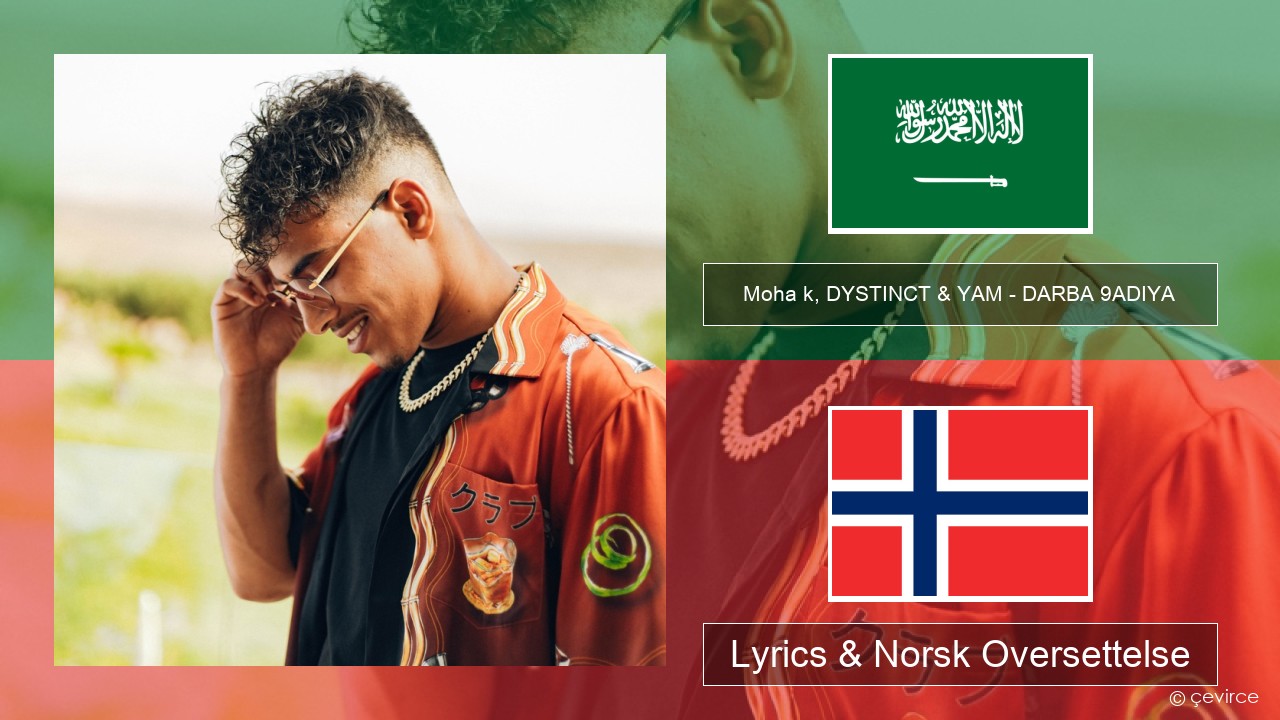 Moha k, DYSTINCT & YAM – DARBA 9ADIYA Arabisk Lyrics & Norsk Oversettelse