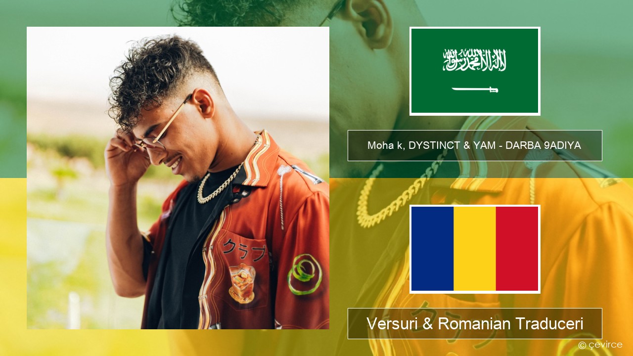 Moha k, DYSTINCT & YAM – DARBA 9ADIYA Arabă Versuri & Romanian Traduceri