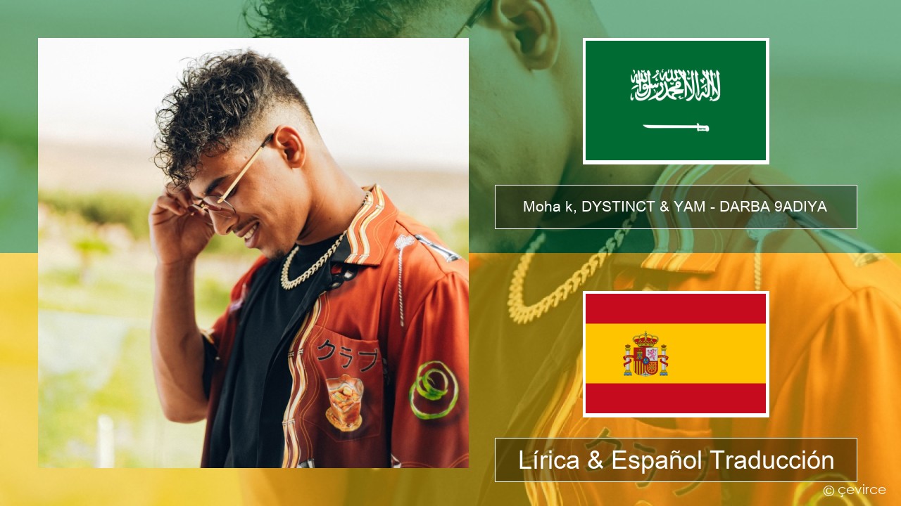 Moha k, DYSTINCT & YAM – DARBA 9ADIYA Arabe Lírica & Español Traducción