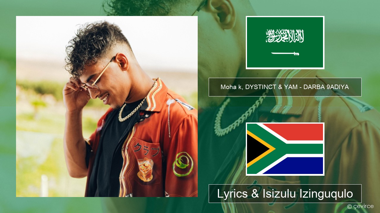 Moha k, DYSTINCT & YAM – DARBA 9ADIYA Isi-arabh Lyrics & Isizulu Izinguqulo