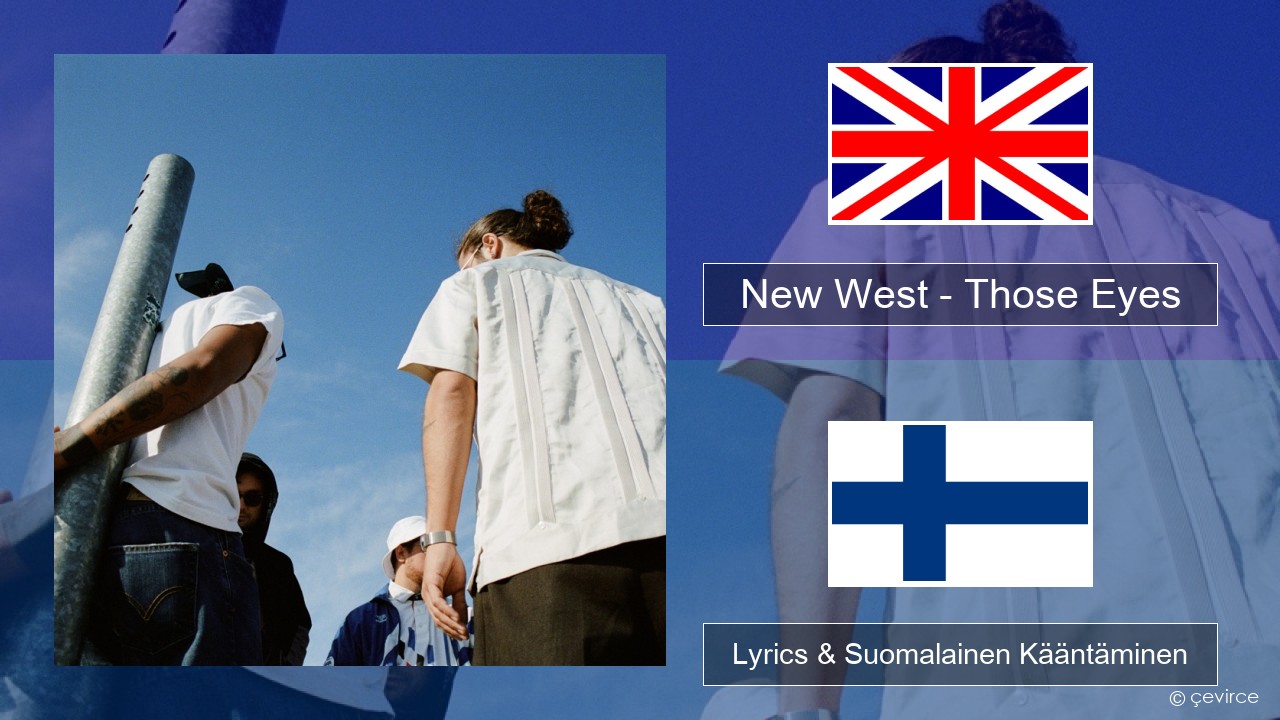 New West – Those Eyes Englanti Lyrics & Suomalainen Kääntäminen