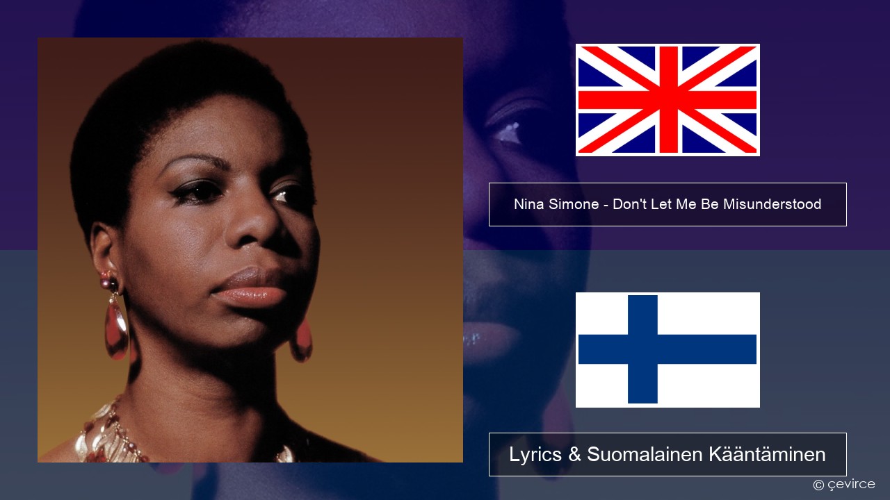 Nina Simone – Don’t Let Me Be Misunderstood Englanti Lyrics & Suomalainen Kääntäminen