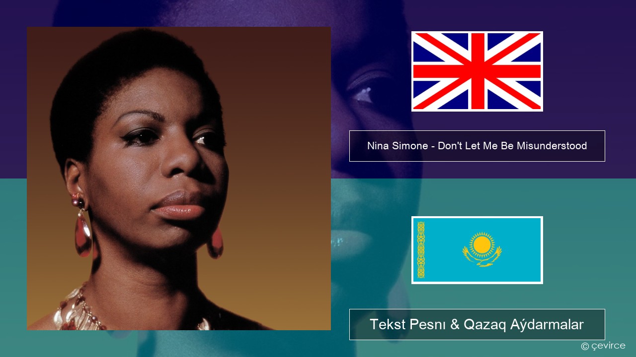 Nina Simone – Don’t Let Me Be Misunderstood Aǵylshyn Tekst Pesnı & Qazaq (latyn) Aýdarmalar