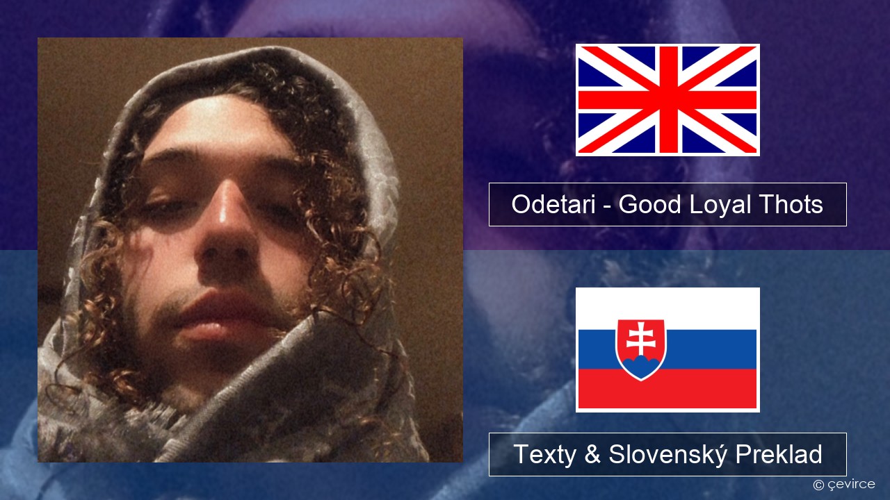 Odetari – Good Loyal Thots Anglický Texty & Slovenský Preklad