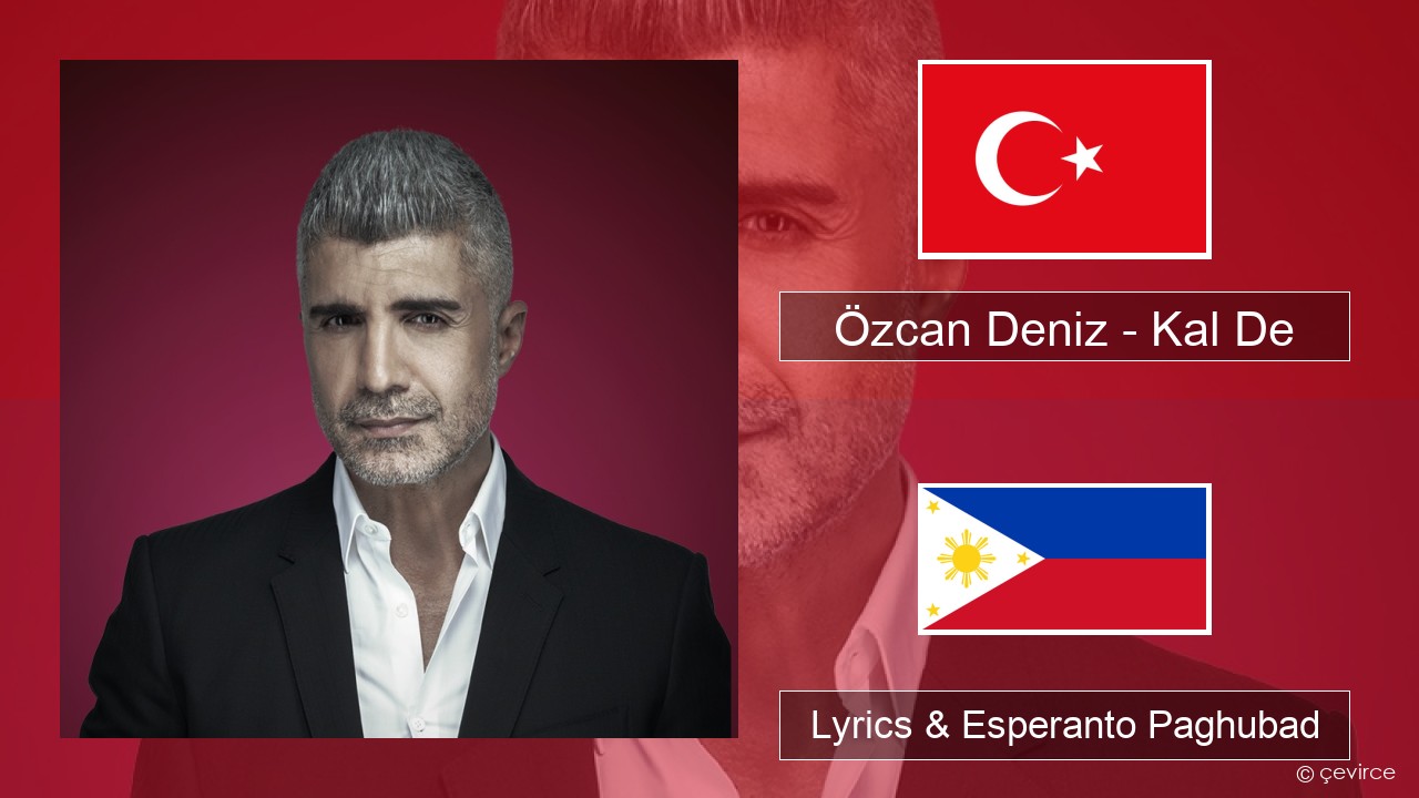 Özcan Deniz – Kal De Turkiya Lyrics & Esperanto Paghubad