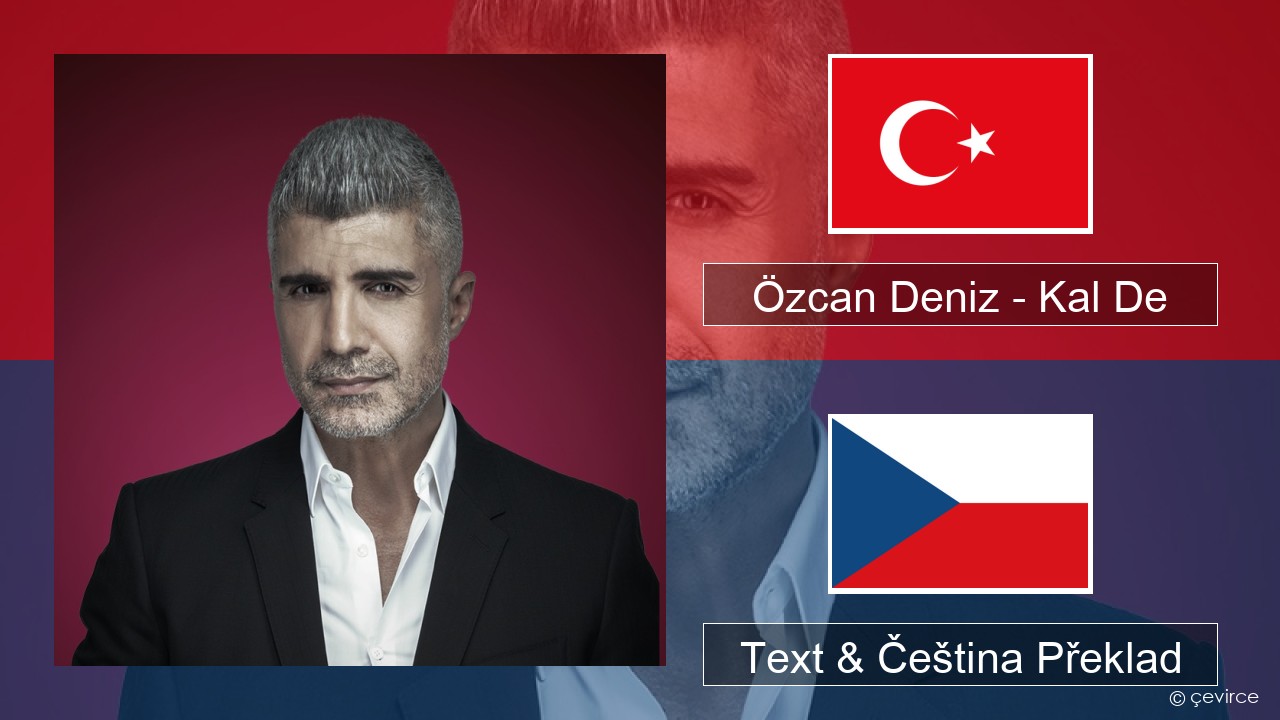 Özcan Deniz – Kal De Turecký Text & Čeština Překlad