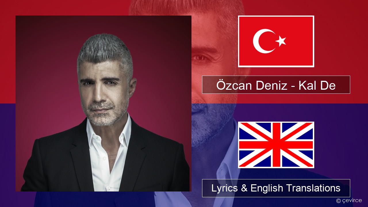 Özcan Deniz – Kal De Turkish Lyrics & English Translations