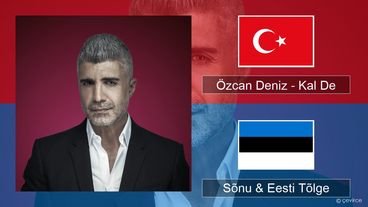 Özcan Deniz – Kal De Türgi Sõnu & Eesti Tõlge