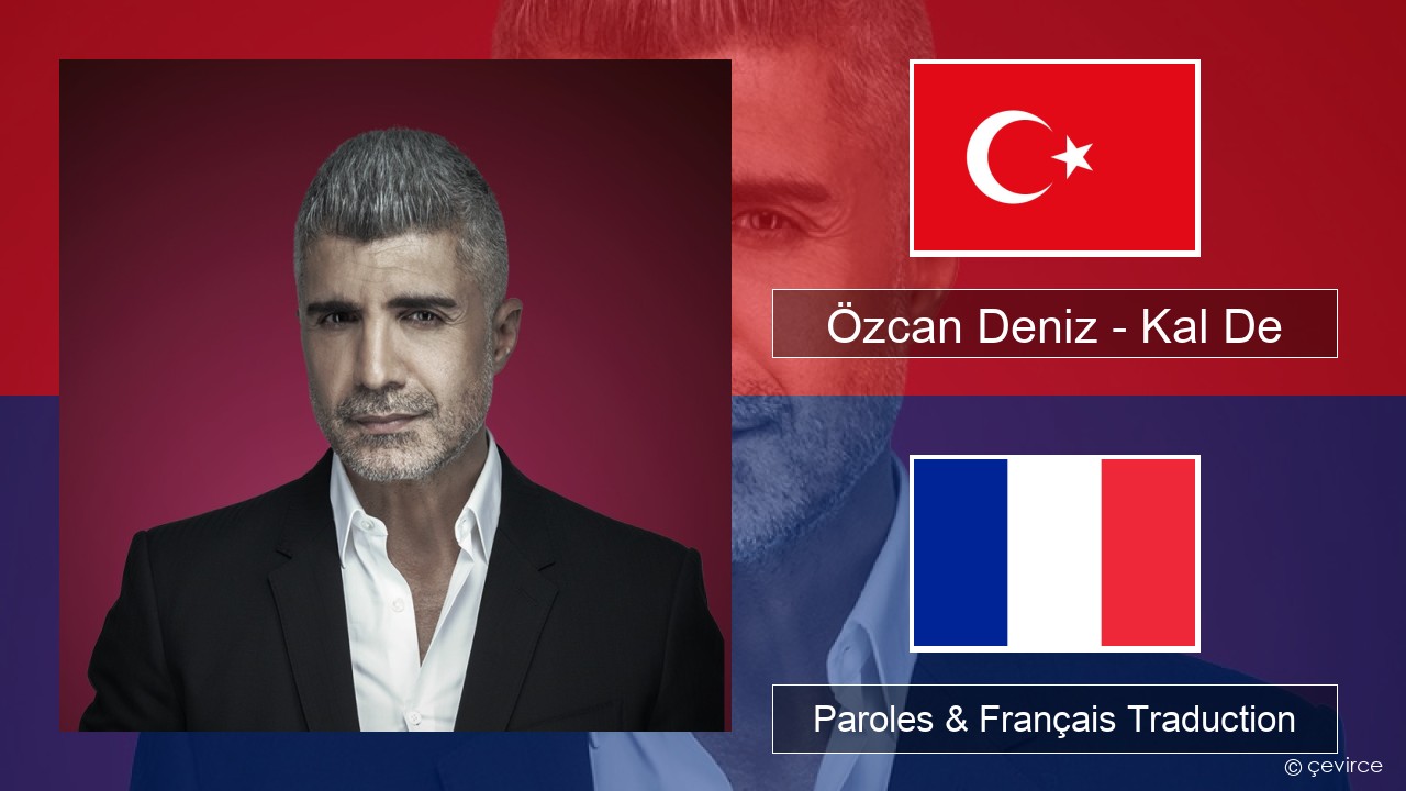 Özcan Deniz – Kal De Turc Paroles & Français Traduction