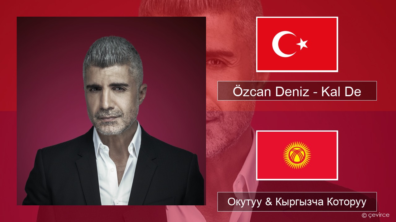 Özcan Deniz – Kal De Түркчө Окутуу & Кыргызча Которуу