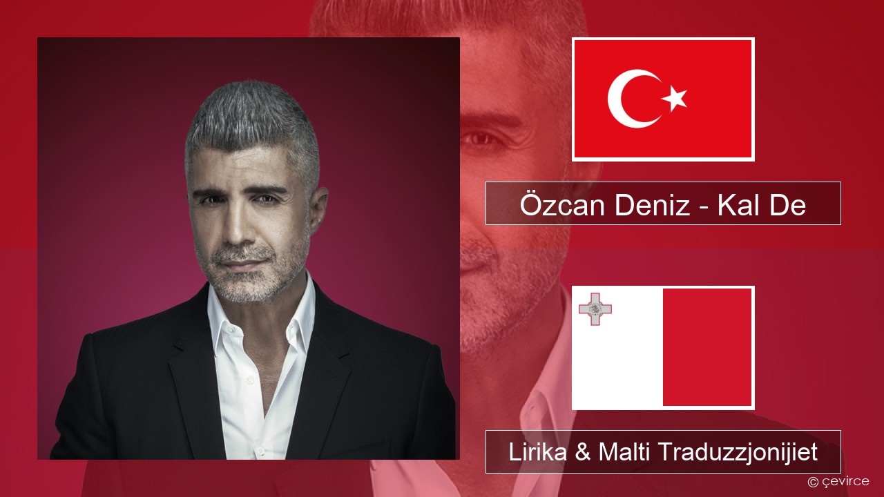 Özcan Deniz – Kal De Tork Lirika & Malti Traduzzjonijiet