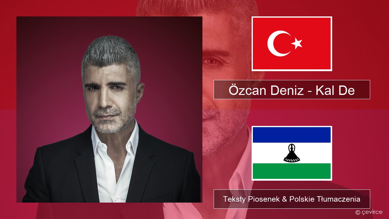 Özcan Deniz – Kal De Turecki Teksty Piosenek & Polskie Tłumaczenia