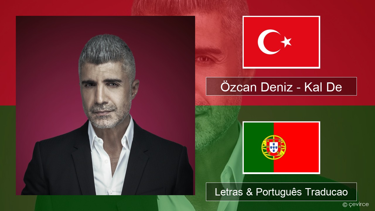 Özcan Deniz – Kal De Turco Letras & Português Traducao