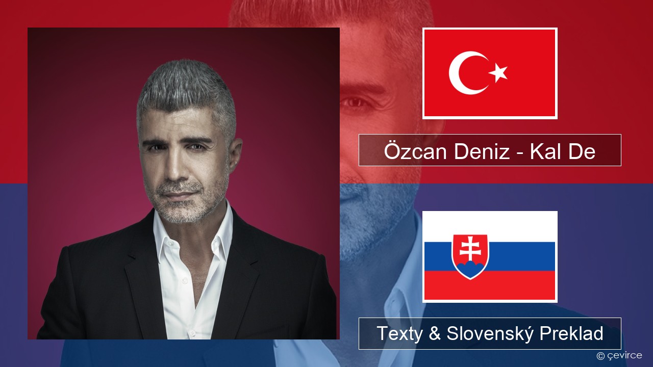 Özcan Deniz – Kal De Turecký Texty & Slovenský Preklad