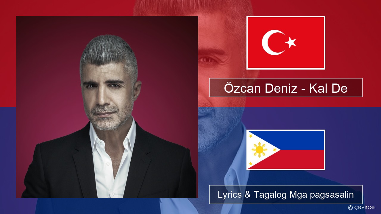 Özcan Deniz – Kal De Turko Lyrics & Tagalog Mga pagsasalin