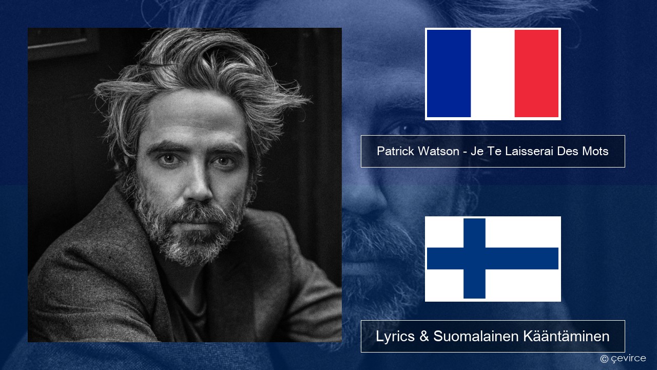 Patrick Watson – Je Te Laisserai Des Mots Ranska Lyrics & Suomalainen Kääntäminen