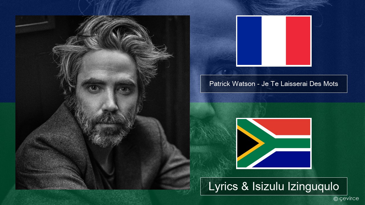 Patrick Watson – Je Te Laisserai Des Mots French Lyrics & Isizulu Izinguqulo