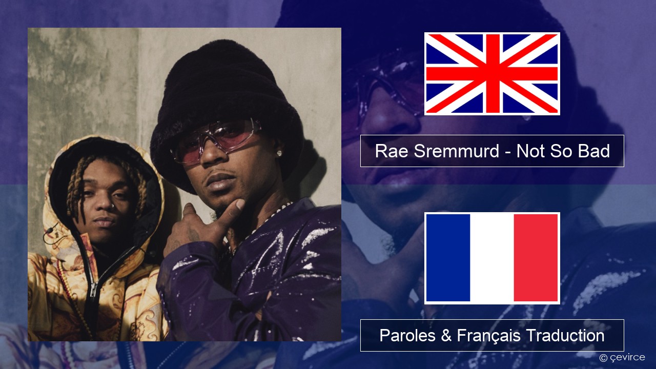 Rae Sremmurd – Not So Bad (Leans Gone Cold) Anglais Paroles & Français Traduction