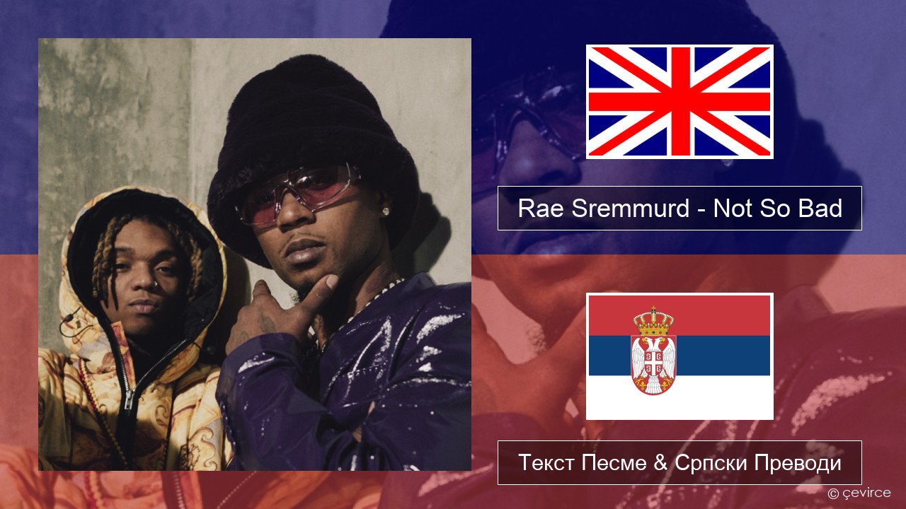 Rae Sremmurd – Not So Bad (Leans Gone Cold) Енглески Текст Песме & Српски Преводи