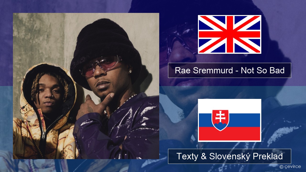 Rae Sremmurd – Not So Bad (Leans Gone Cold) Anglický Texty & Slovenský Preklad