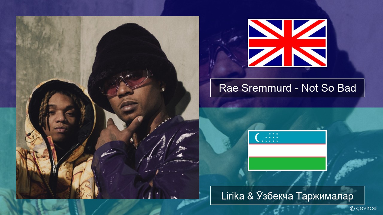 Rae Sremmurd – Not So Bad (Leans Gone Cold) Инглиз тили Lirika & Ўзбекча (Кирил) Таржималар