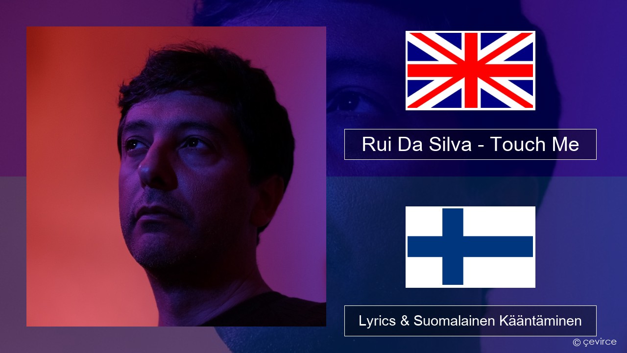 Rui Da Silva – Touch Me Englanti Lyrics & Suomalainen Kääntäminen