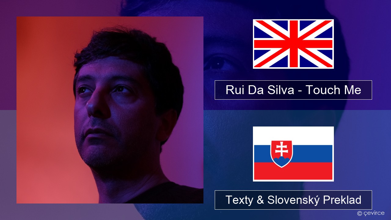 Rui Da Silva – Touch Me Anglický Texty & Slovenský Preklad