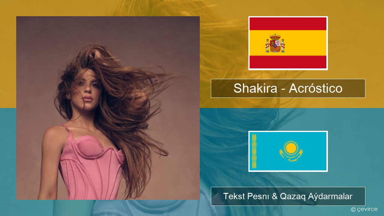 Shakira – Acróstico Ispan Tekst Pesnı & Qazaq (latyn) Aýdarmalar