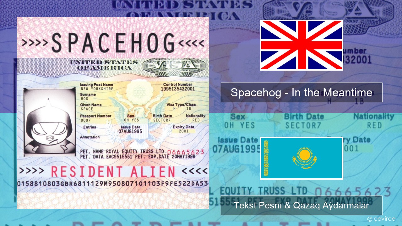 Spacehog – In the Meantime Aǵylshyn Tekst Pesnı & Qazaq (latyn) Aýdarmalar