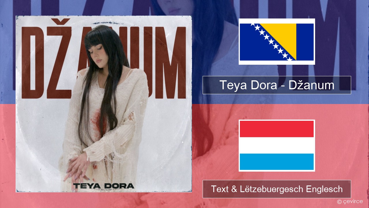 Teya Dora – Džanum Bosnesch Text & Lëtzebuergesch Englesch