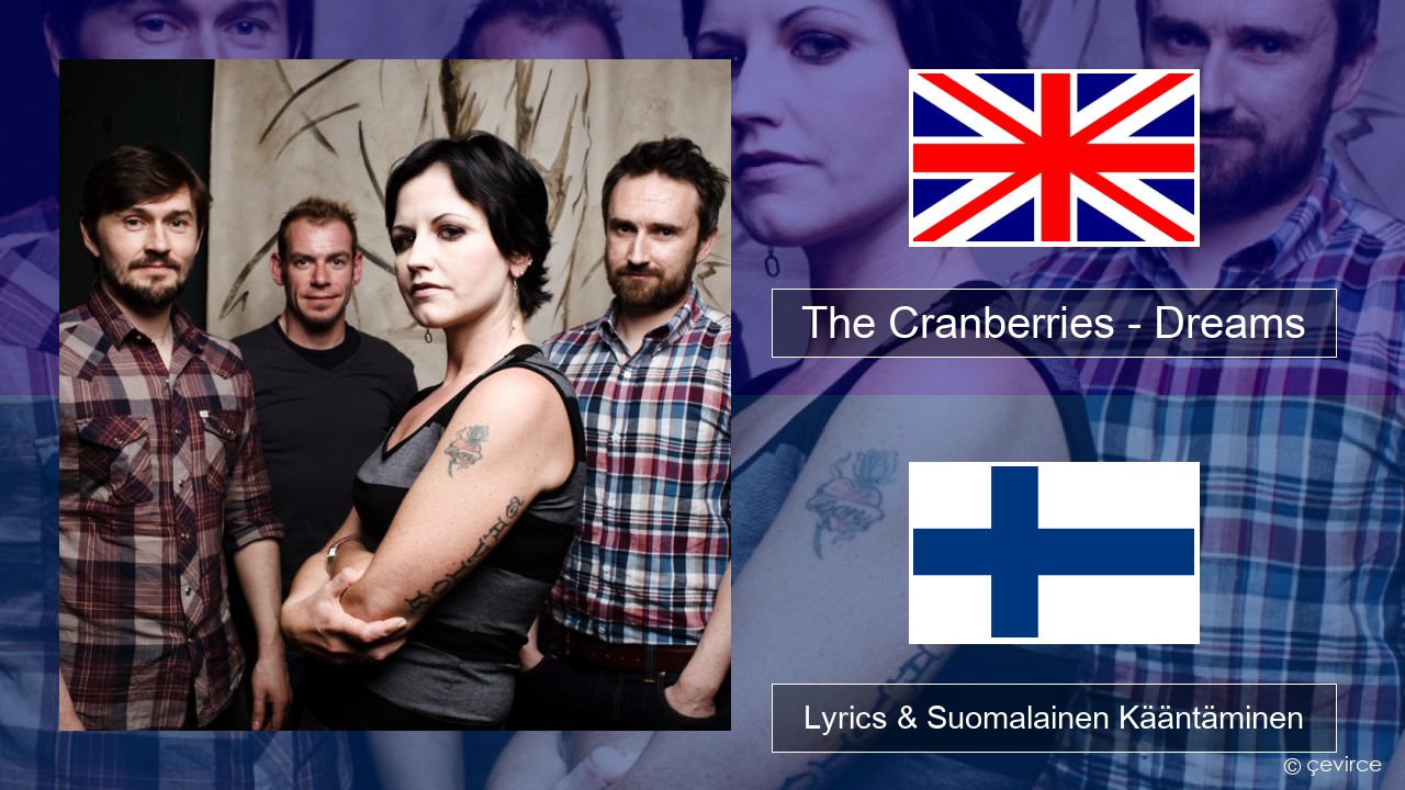 The Cranberries – Dreams Englanti Lyrics & Suomalainen Kääntäminen