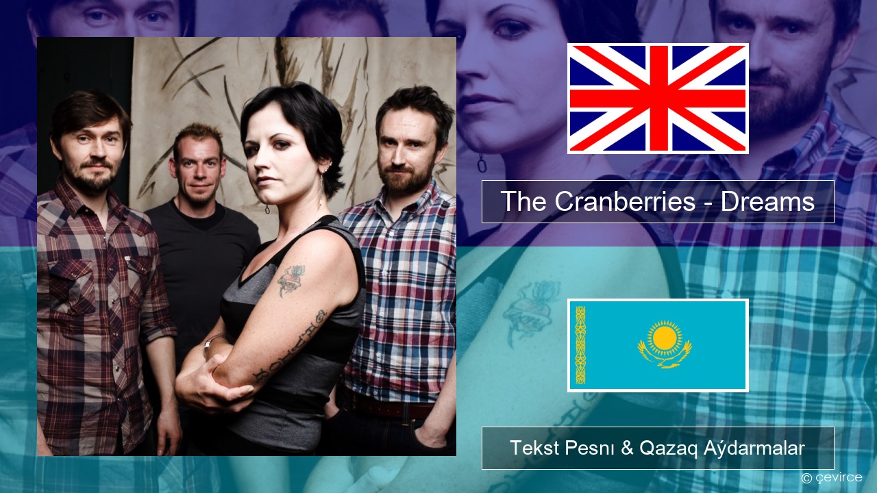 The Cranberries – Dreams Aǵylshyn Tekst Pesnı & Qazaq (latyn) Aýdarmalar